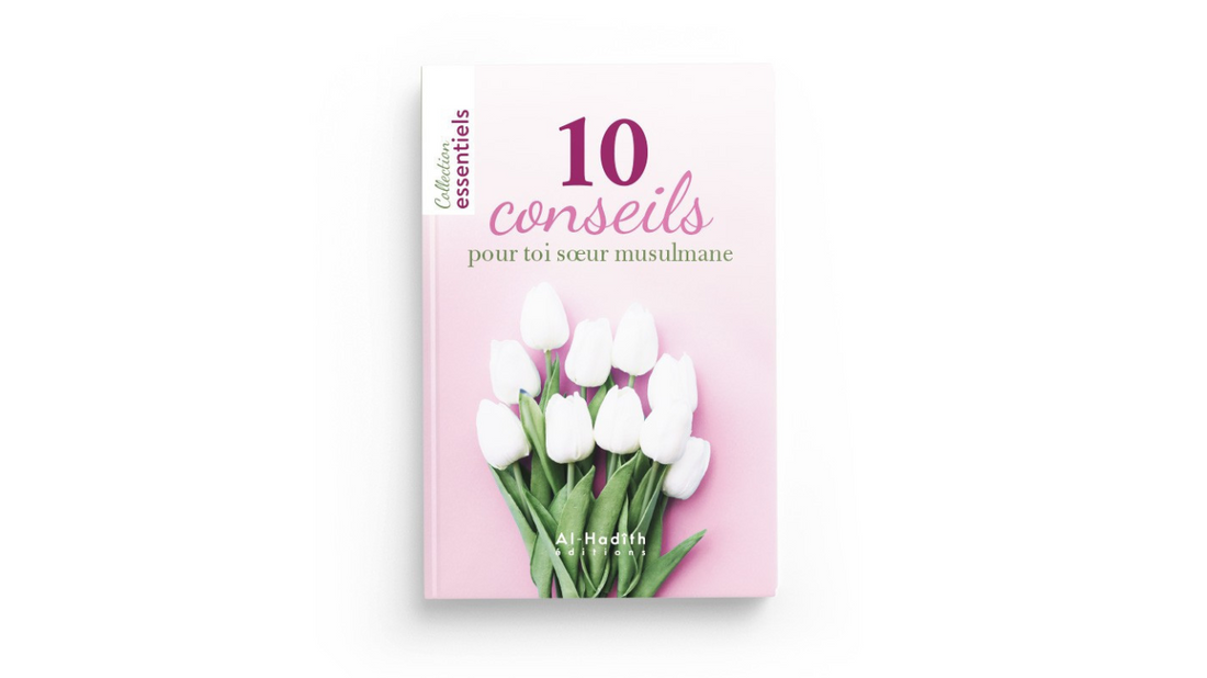 10 CONSEILS POUR TOI SOEUR MUSULMANE – Editions Al Hadith