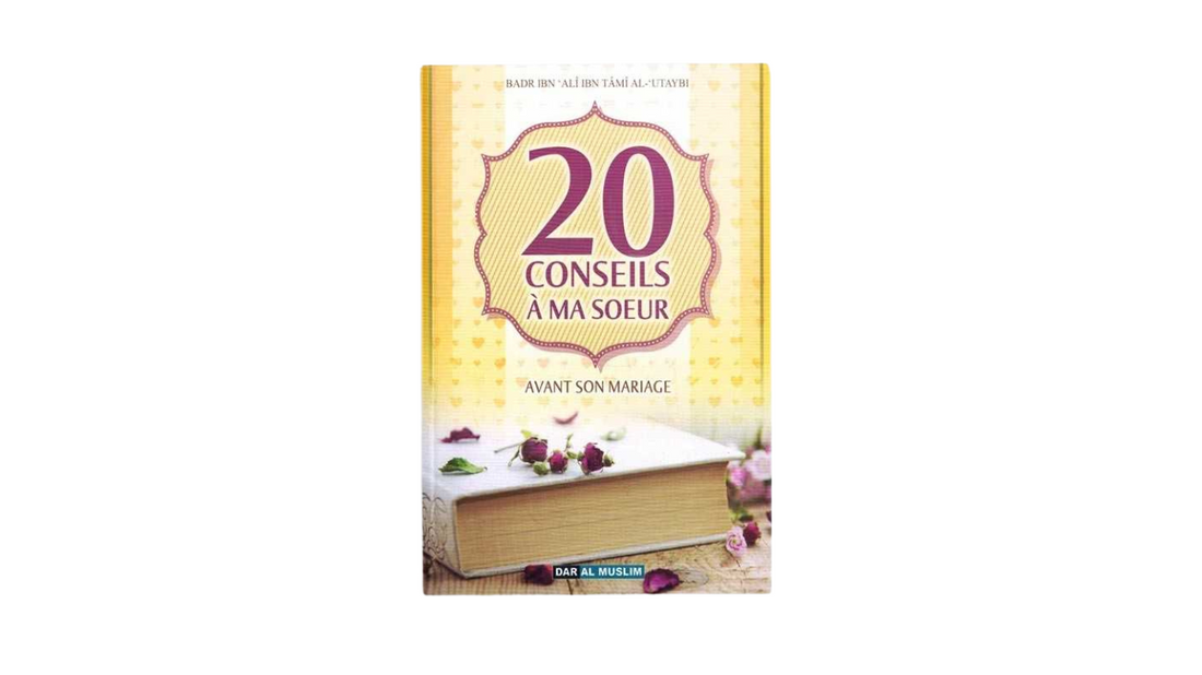 20 CONSEILS A MA SOEUR AVANT LE MARIAGE – de Sheikh Badr Al ‘Utaybi – Editions Dar Al Muslim