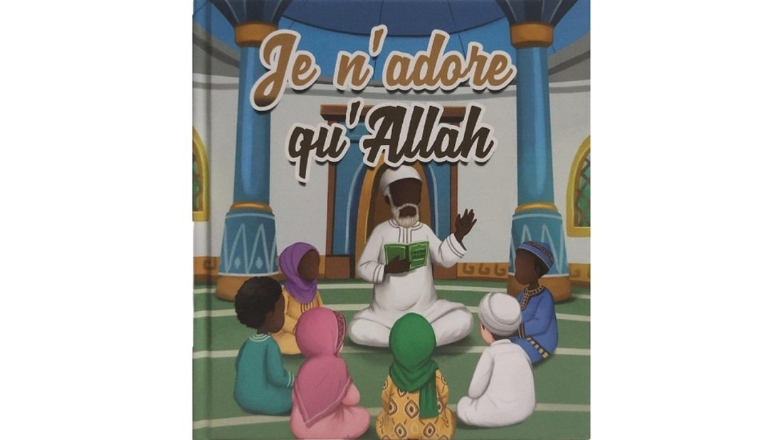 JE N’ADORE QU’ALLAH – Edition : Muslim Kids