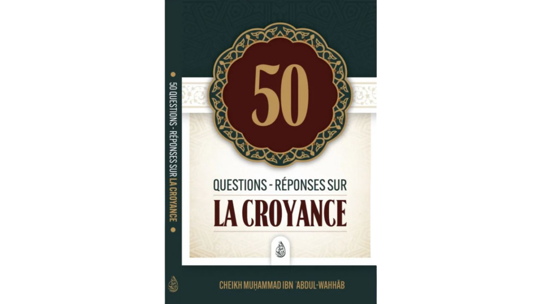 50 QUESTIONS ET RÉPONSES SUR LA CROYANCE – Muhammed Ibn ‘Abd Al Wahhâb – Editions Ibd Badis