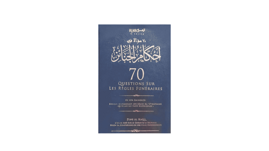 70 QUESTIONS SUR LES RÈGLES FUNÉRAIRES – de Sheikh Utheymin – Edition Dine Al Haqq