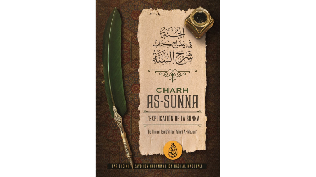 CHARCH AS-SUNNA : L’explication De La Sunna De L’imam Ismâ’îl Ibn Yahyâ Al-Muzanî, Par Zayd Ibn Hâdi Al Madkhali – Editions Ibn Badis