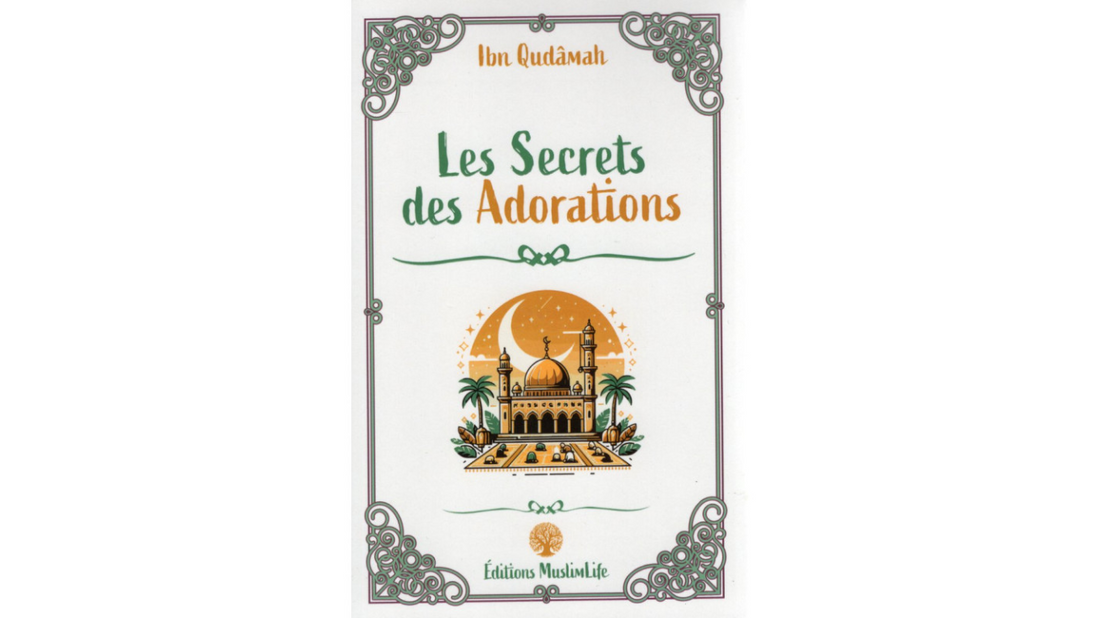 LES SECRETS DES ADORATIONS – D’Ibn Qudamah