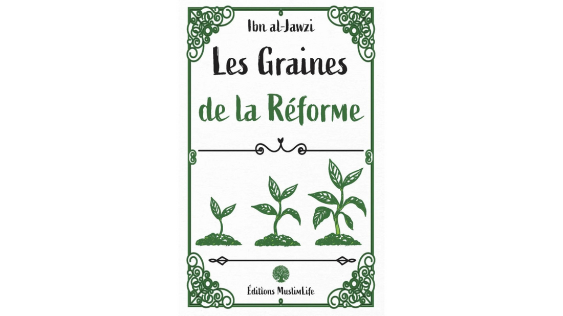 LES GRAINES DE LA REFORME – Ibn Jawzi – Edition Muslimlife