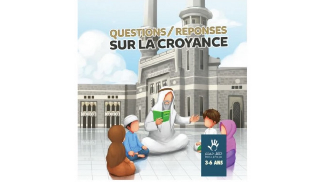 QUESTIONS/REPONSES SUR LA CROYANCE (3/6ans) – Editions MUSLIMKIDS