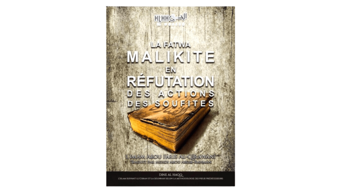 LA FATWA MALIKITE EN REFUTATION DES ACTIONS DES SOUFITES – de L’imam Abou Faris Al Qirawani – Edition Dine Al Haqq