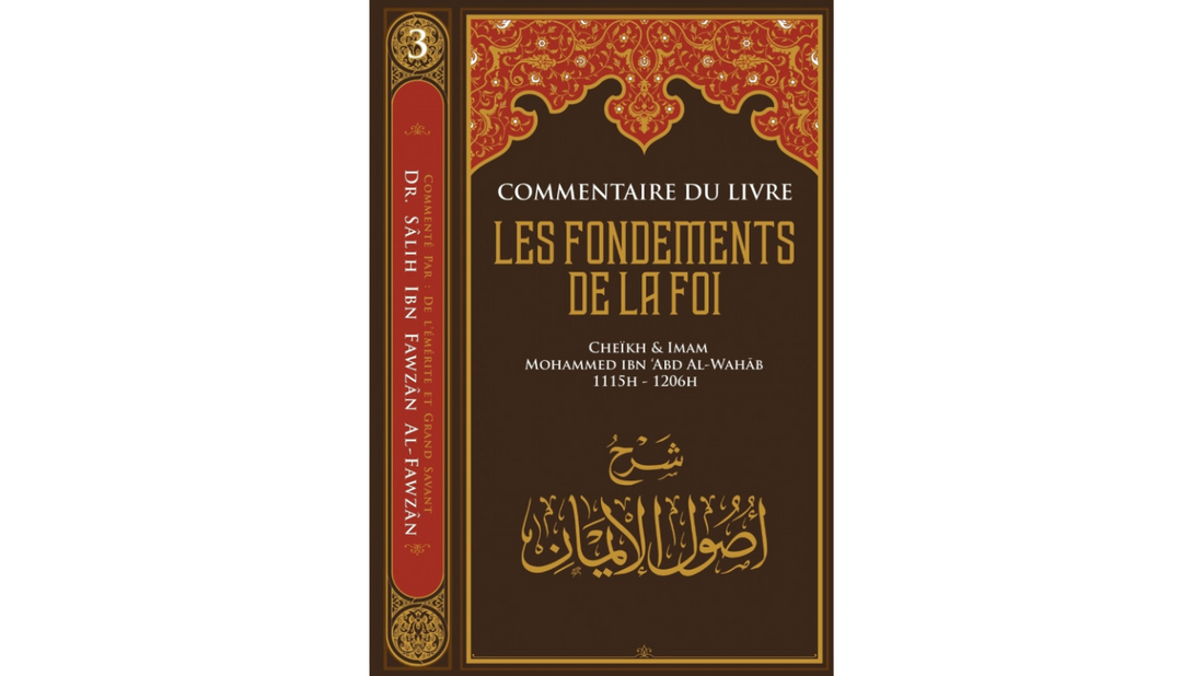 LES FONDEMENTS DE LA FOI COMMENTAIRE DE SHEIKH AL-FAWZAN – de Sheikh MUHAMMAD IBN WAHHAB – Edition Ibn Badis