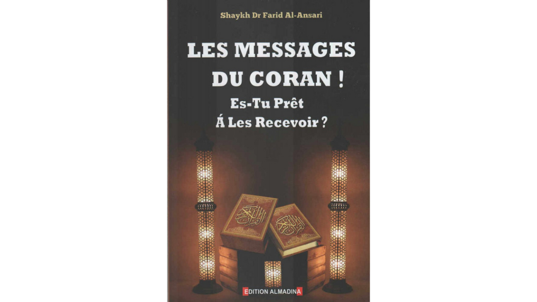 LES MESSAGES DU CORAN ES-TU PRËT A LES RECEVOIR ? – de Dr Farid Al-Ansari – Editions Almadina