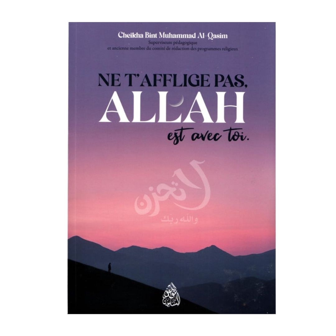 Ne t’afflige pas, Allah est avec toi