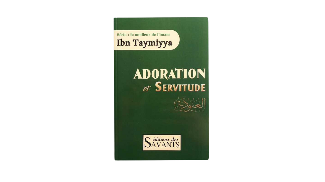 Adoration Et Servitude, Série : Le Meilleur De L’imam Ibn Taymiyya, Éditions Des Savants