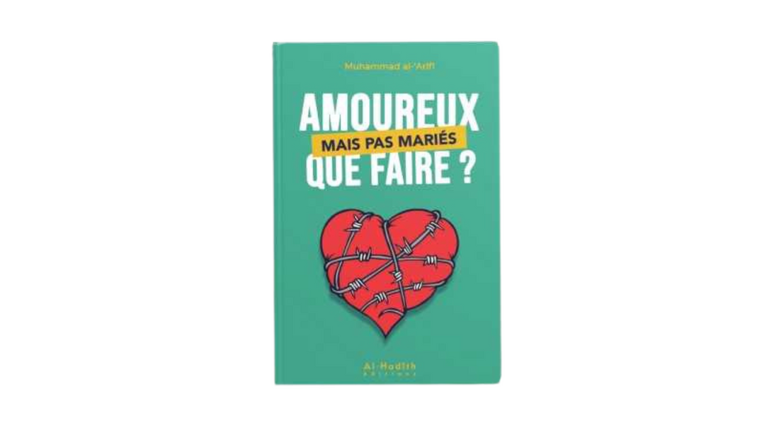 AMOUREUX MAIS PAS MARIES QUE FAIRE ? – de Muhammad Al ‘Arifi – Edition Al Hadith