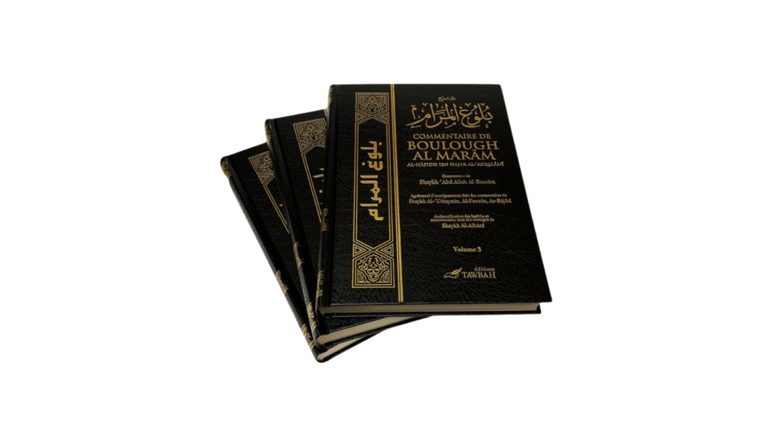 COMMENTAIRE DE BOULOUGH AL MARAM – de Sheikh Al-Hafidh Ibn Hajar Al-‘Asqalâni commentaire de Sheikh ‘Abd Allah Al-Bassâm/Al-Fawzan/ ‘Uthaymin – Editions Tawbah