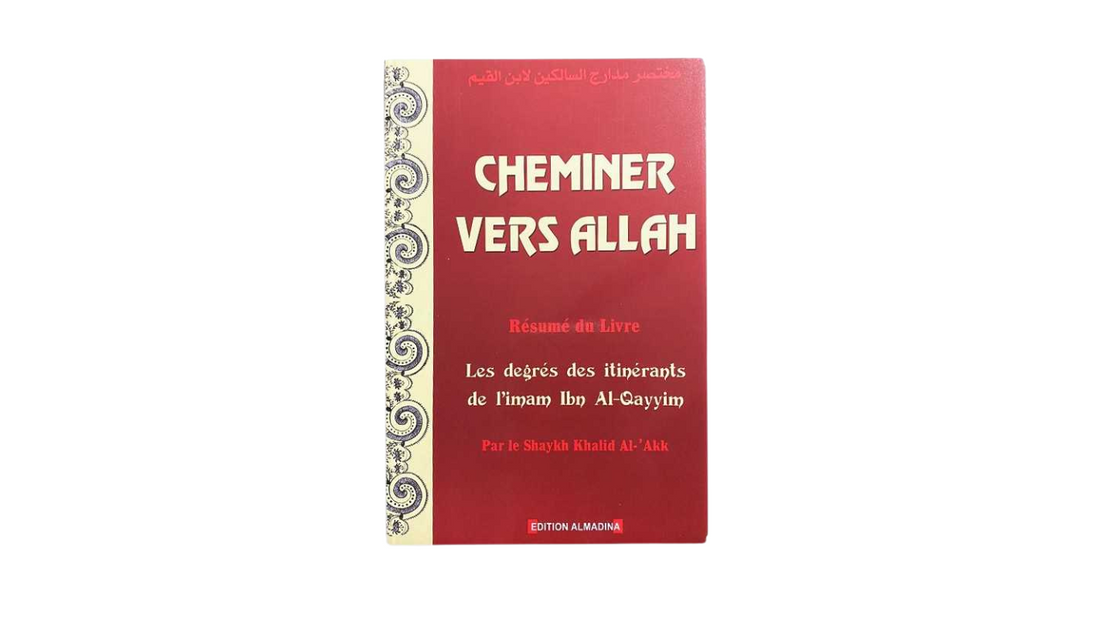 CHEMINER VERS ALLAH (LES DEGRÉS DES ITINÉRANTS) – d’Ibn Qayyim – Editions Dar Al Madina