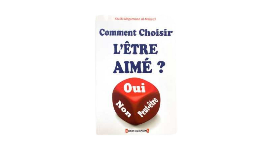 COMMENT CHOISIR L’ETRE AIME ? – de Khalifa Mohammed Al Mahrizi – Edition Al Madina