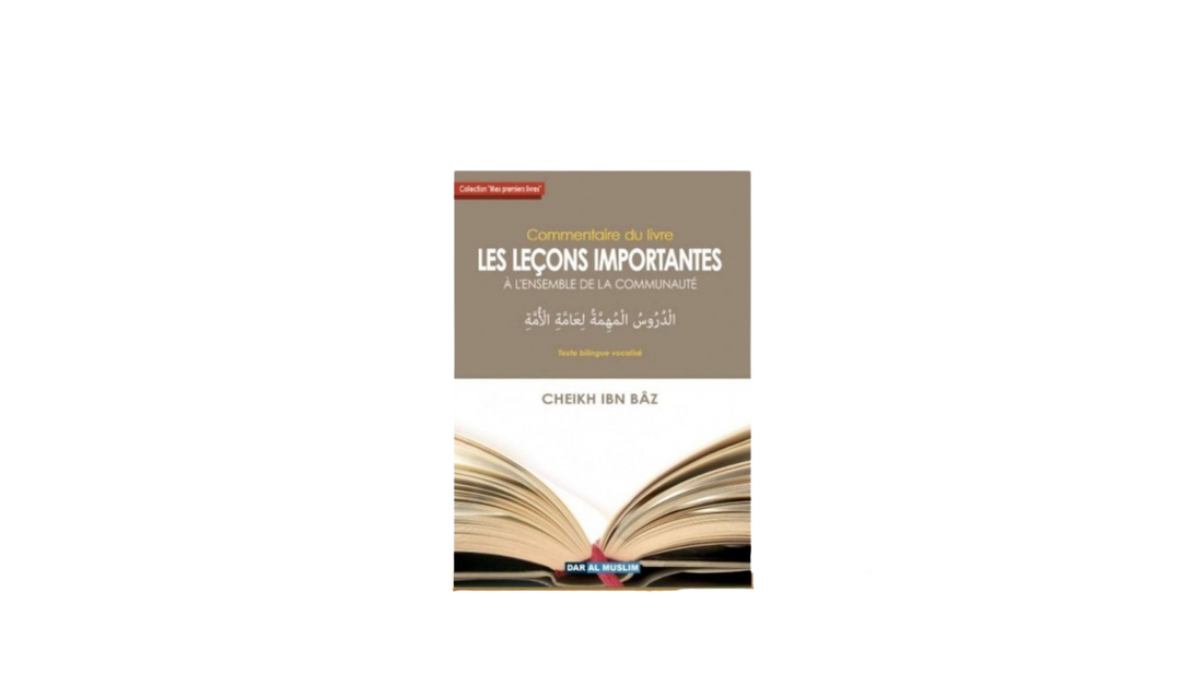 LES LECONS IMPORTANTES A L’ENSEMBLE DE LA COMMUNAUTE – de Sheikh ibn Baz – Editions Dar Al Muslim