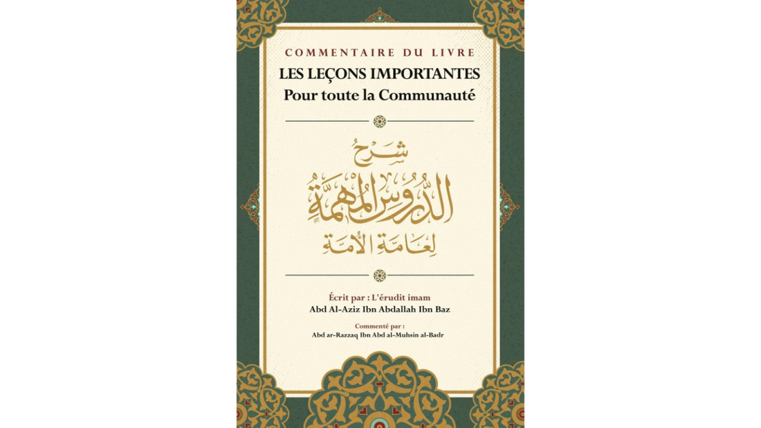 COMMENTAIRE DU LIVRE LES LECONS IMPORTANTES POUR TOUTE LA COMMUNAUTE – de Sheikh Ibn Baz commenté par Abd Ar-Razzaq Al Badr – Editions Ibn Badis