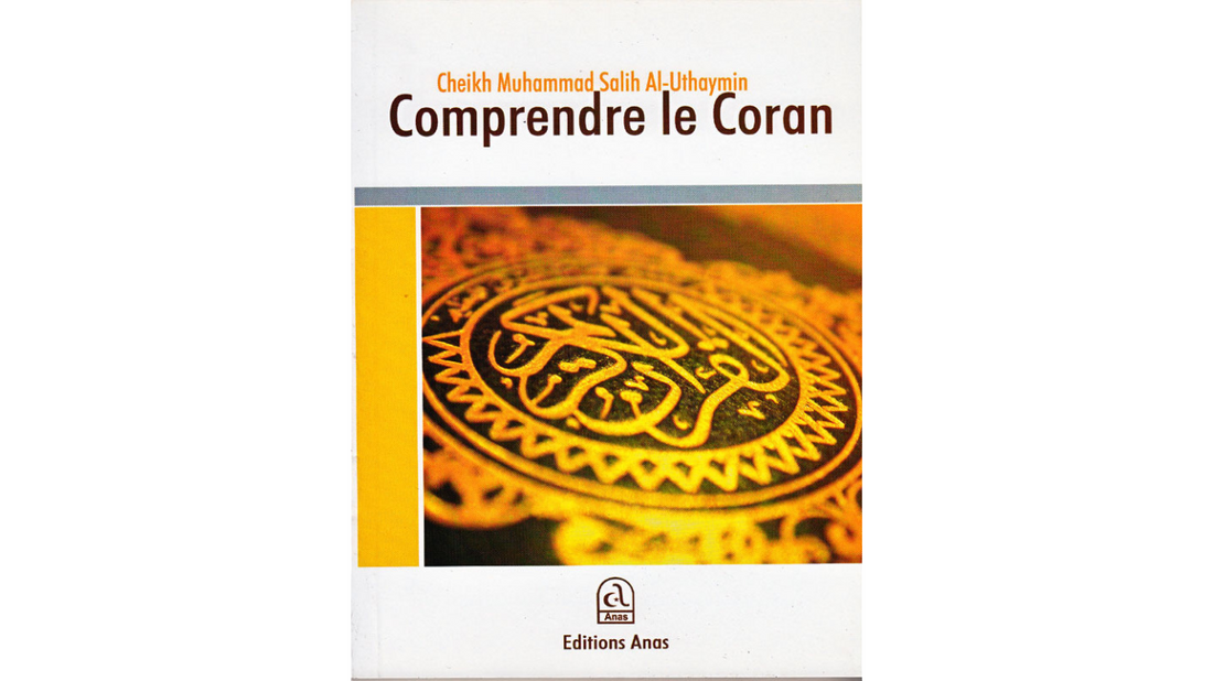 COMPRENDRE LE CORAN – de Shaykh Uthaymin