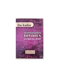 LES RECOMMANDATIONS DIVINES – D’Ibn Kathir