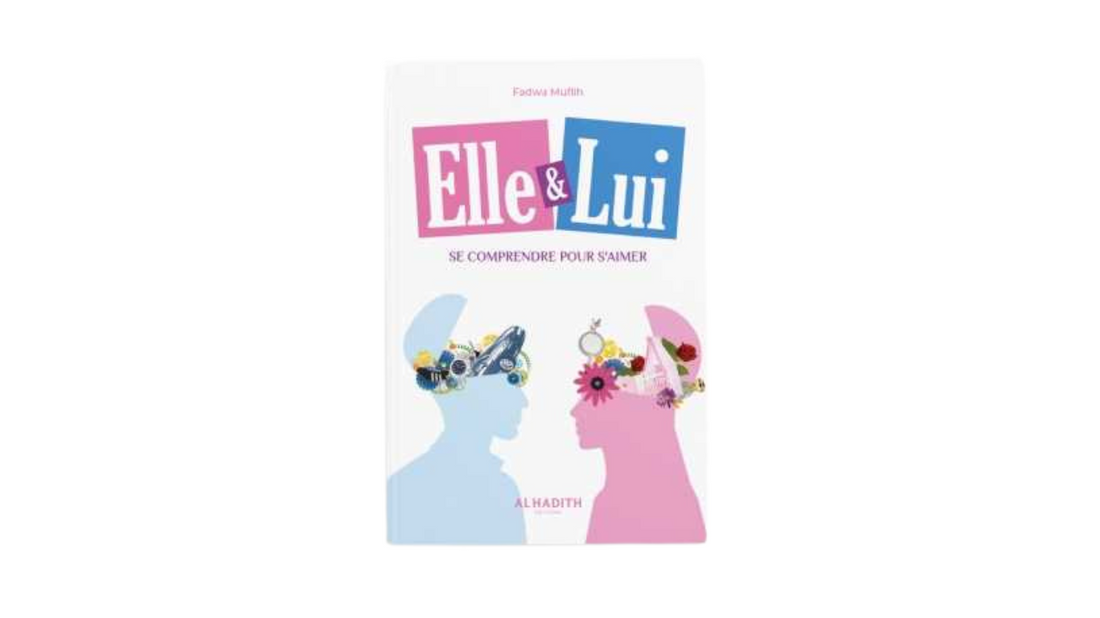 ELLE & LUI : SE COMPRENDRE POUR S’AIMER – de Fadwa Muflih – Editions Al-Hadith