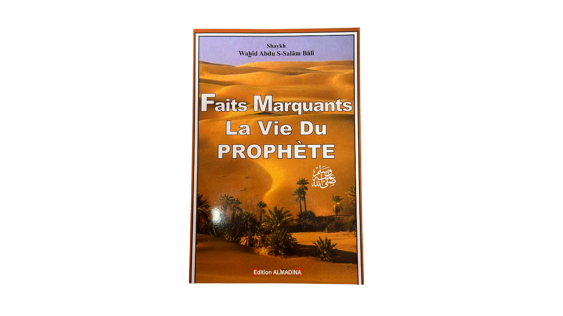 FAITS MARQUANTS LA VIE DU PROPHETE – de Wahid Abdu Salam Bali – Editions ALMADINA