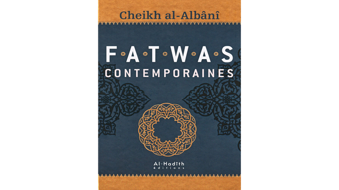 FATWAS CONTEMPORAINES – de Sheikh Al-Albani
