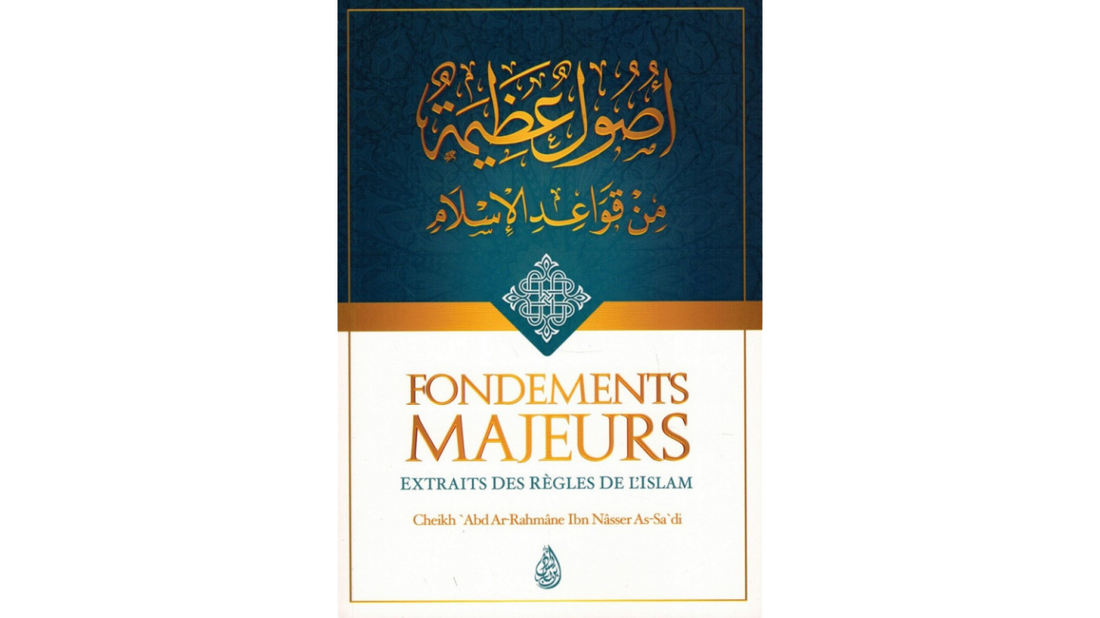 FONDEMENTS MAJEURS (EXTRAITS DES REGLES DE L’ISLAM) – de Sheikh As Sa’adi – Edition Ibn Badis