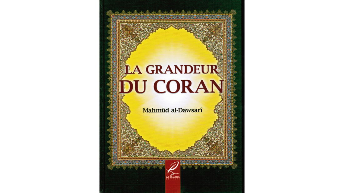 LA GRANDEUR DU CORAN – de Mahmud Al-Dawsari – Edition Al Hadith