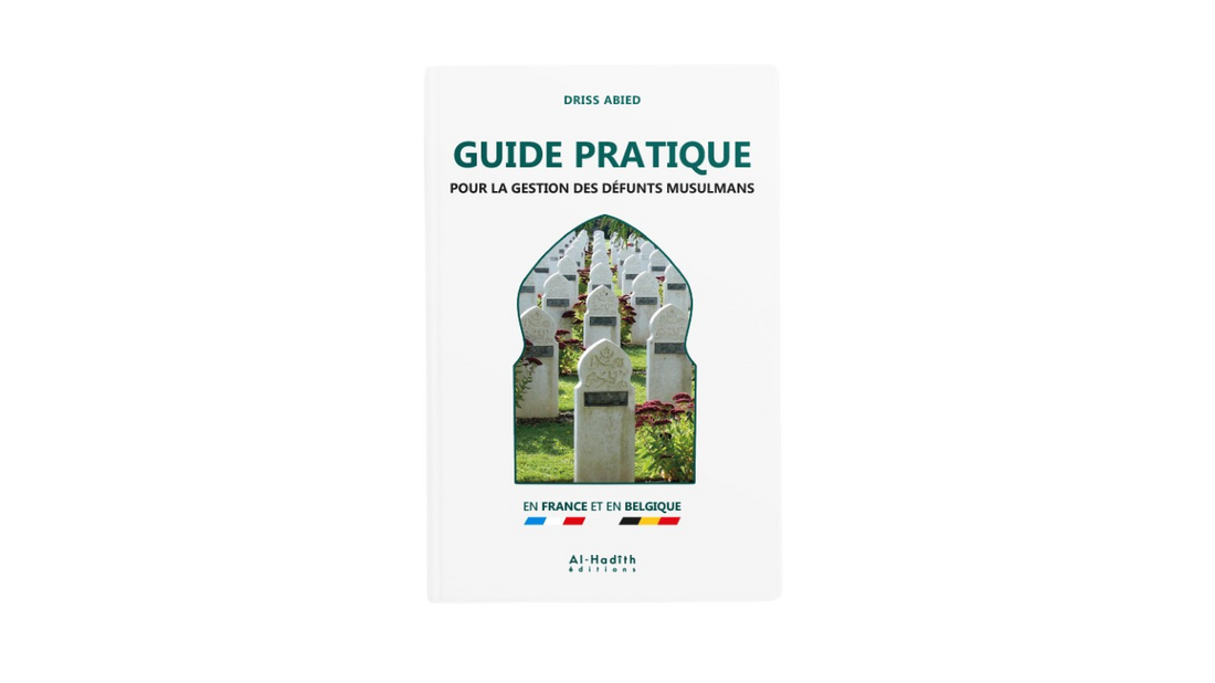 GUIDE PRATIQUE POUR LA GESTION DES DEFUNTS MUSULMANS – Driss Abied – Edition Al Hadith