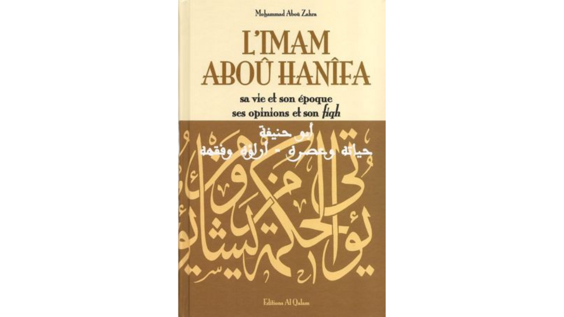 L’IMAM ABOU HANIFA (sa vie et son époque, ses opinions et son fiqh) – de Mohammed Aboû Zahra – Editions Al Qalam