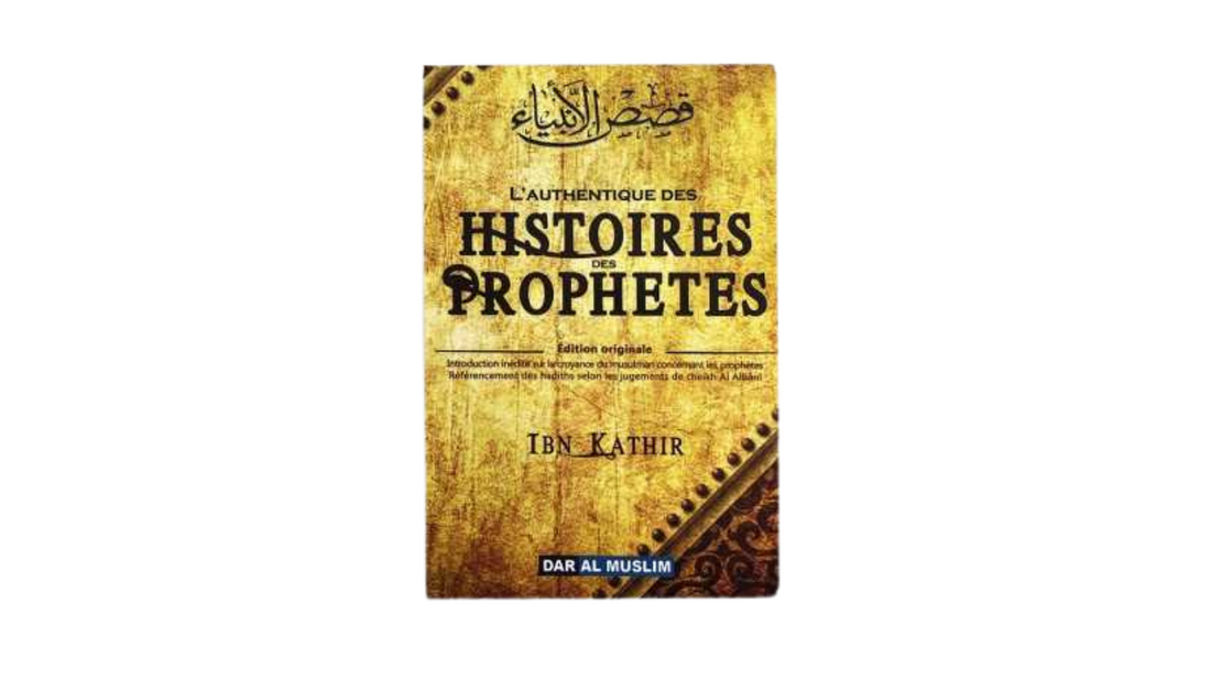 L’AUTHENTIQUE DES RECITS DES PROPHETES – d’Ibn Kathir