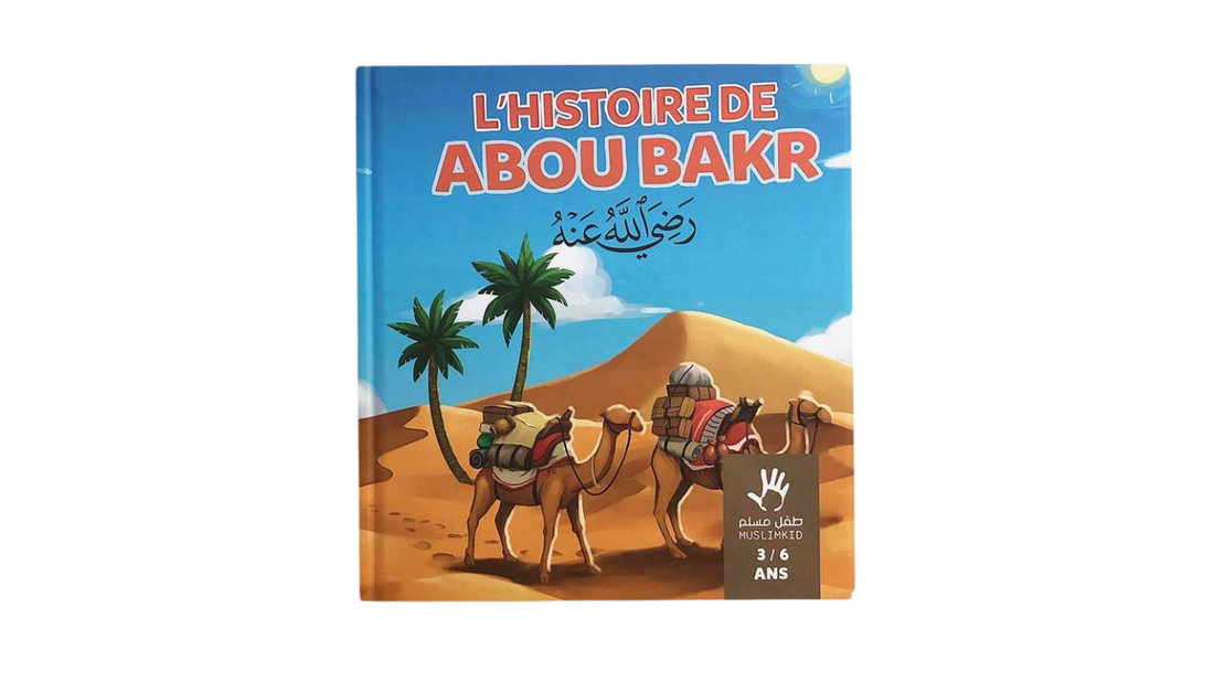 L’HISTOIRE D’ABOU BAKR – (3/6 ans) Ibn Kathir