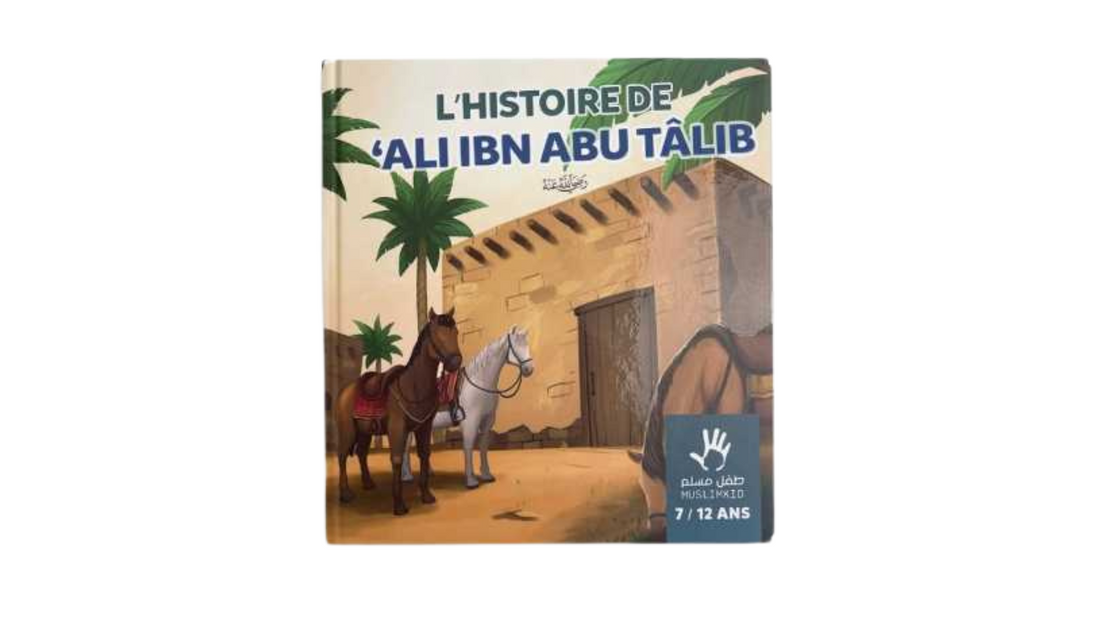 L’HISTOIRE DE ALI IBN ABU TÂLIB – 7 / 12 ANS – MUSLIMKID