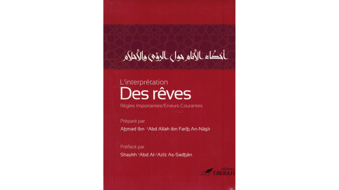 L’INTERPRETATION DES REVES, REGLES IMPORTANTES, ERREURS COURANTES – de Ahmad Ibn ‘Abd Allah Ibn Farith AN Nâsir – Editions Tawbah