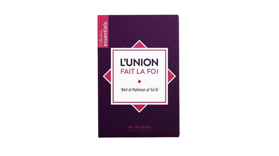 L’UNION FAIT LA FOI – de Sheikh As Saa’di – Edition Al hadith