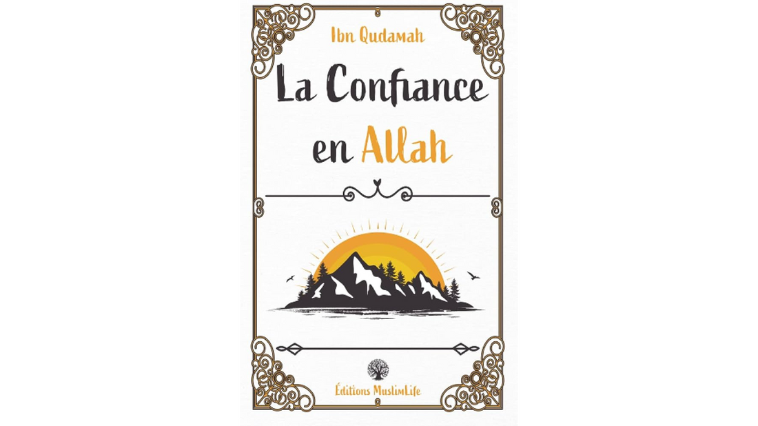 LA CONFIANCE EN ALLAH – Ibn Qudamah – Edition Muslimlife