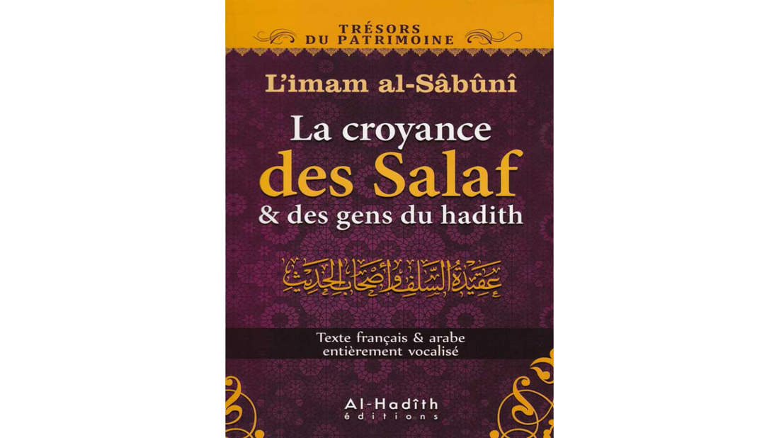 LA CROYANCE DES SALAFS ET DES GENS DU HADITH – de l’imam Al-Sâbûnî – Editions Al Hadith