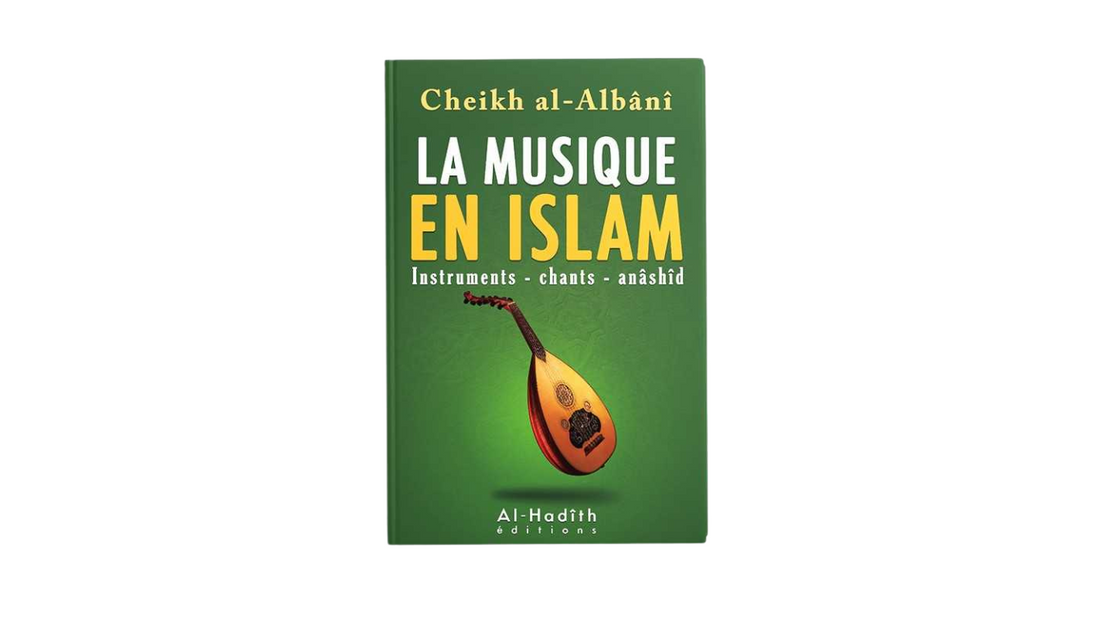 LA MUSIQUE EN ISLAM – de Sheikh Al-Albani – Edition Al Hadith