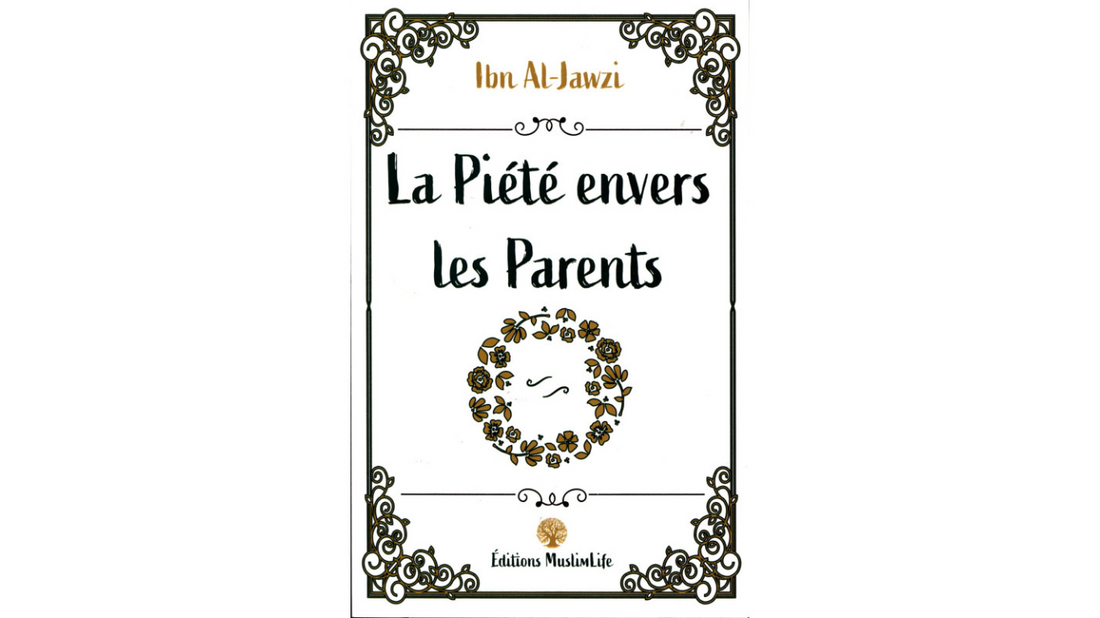 LA PIETE ENVERS LES PARENTS – Ibn Jawzi – Edition Muslimlife