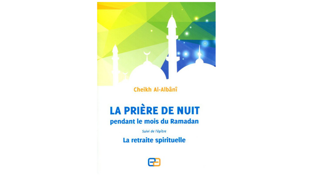 LA PRIERE DE NUIT PENDANT LE MOIS DE RAMADAN SUIVI DE L’EPITRE LA RETRAITE SPIRITUELLE