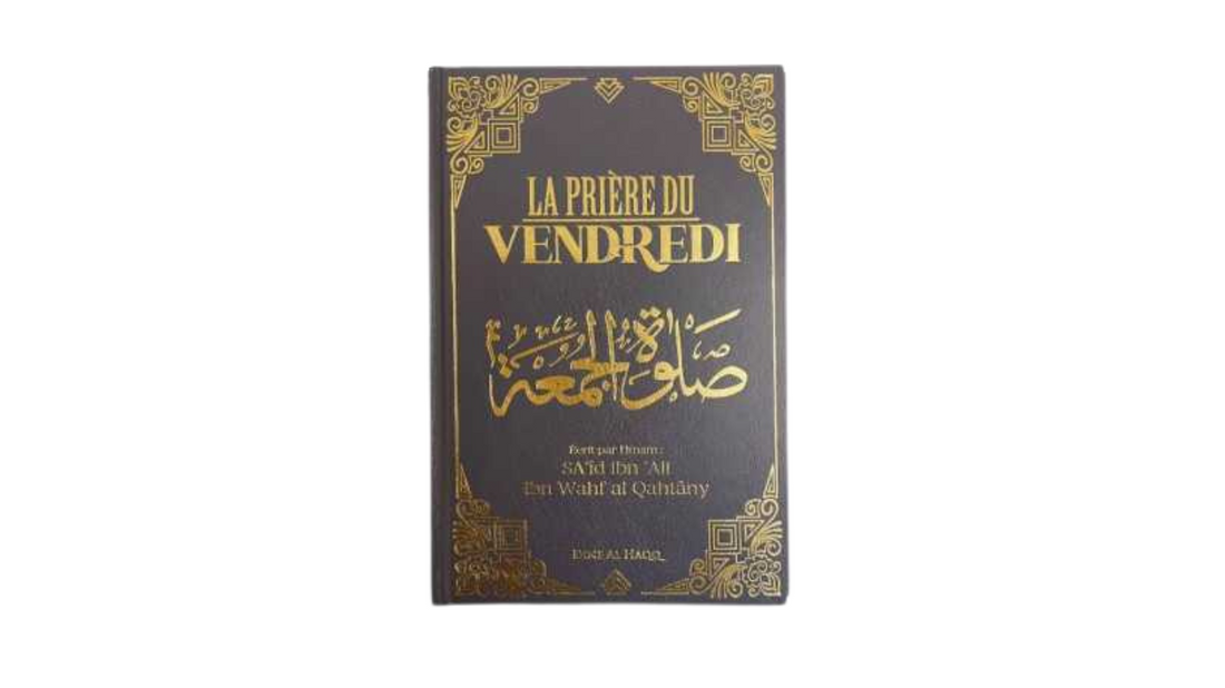 LA PRIÈRE DU VENDREDI – de Sheikh Al Qahtâny – Edition Dine Al Haqq