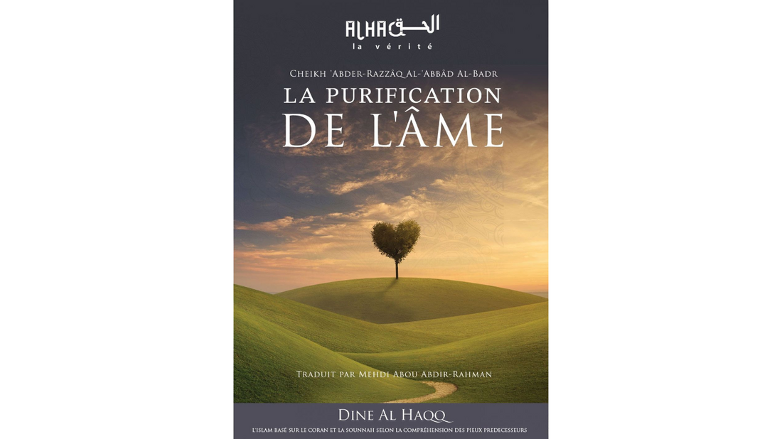 LA PURIFICATION DE L’AME – de SHeikh ‘Abd Al Razzaq Al Badr – Edition Dine Al Haqq