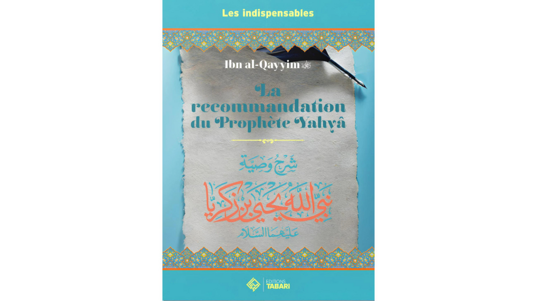 LA RECOMMANDATION DU PROPHETE YAHYA – D’Ibn Qayyim – Editions Tabari