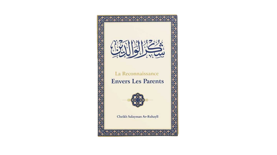 LA RECONNAISSANCE ENVERS LES PARENTS – de Sheikh Ar Rouhayli – Edition Ibn Badis