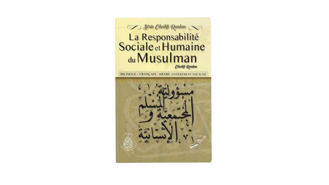LA RESPONSABILITÉ SOCIALE ET HUMAINE DU MUSULMAN – De Sheikh Raslan – Edition Les Pieux Predecesseurs