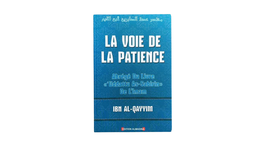 LA VOIE DE LA PATIENCE – d’Ibn Qayyim – Edition Dar Al Madina