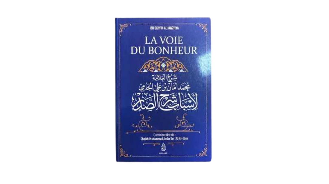 LA VOIE DU BONHEUR – D’Ibn Qayyim Al-Jawziyya commenté par Sheikh Muhammad Aman Ibn Ali Al-Jamî – Editions Ibn Badis