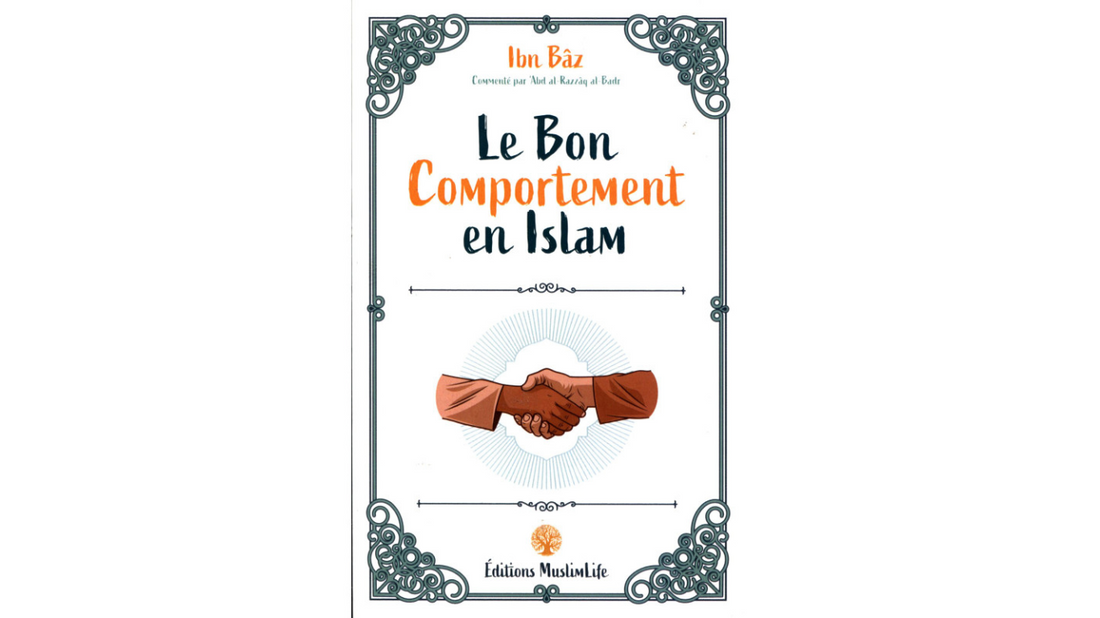 LE BON COMPORTEMENT EN ISLAM – Ibn Baz – Edition Muslimlife