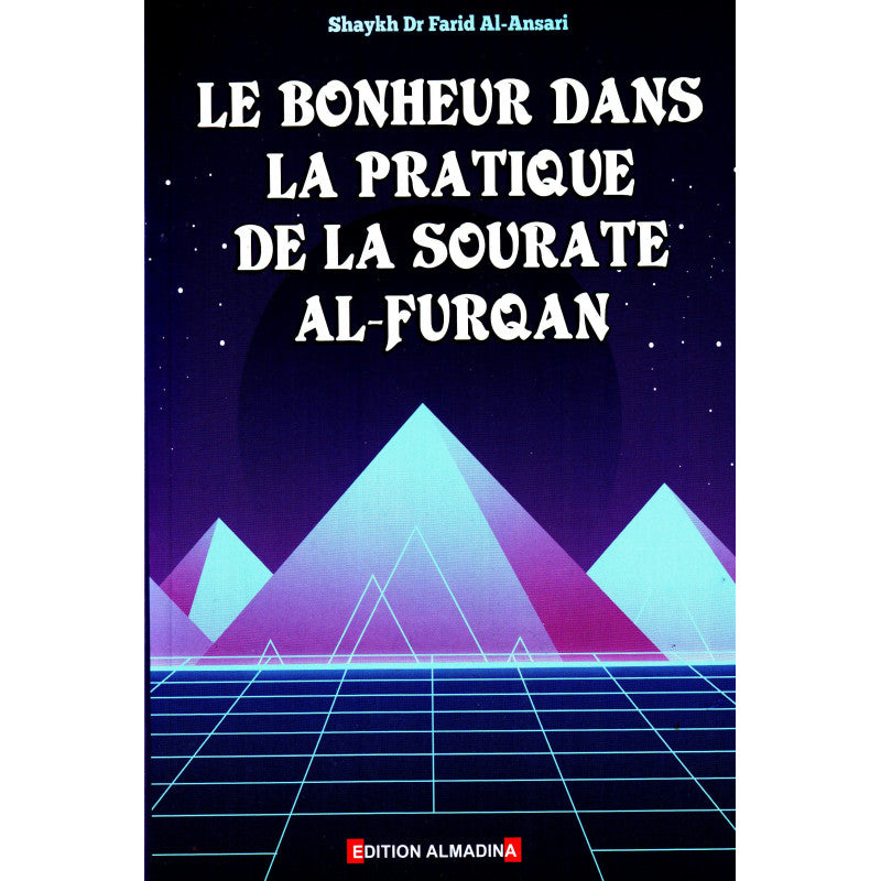 LE BONHEUR DANS LA PRATIQUE DE LA SOURATE AL FURQAN – de Dr Farid Al-Ansari – Edition Almadina