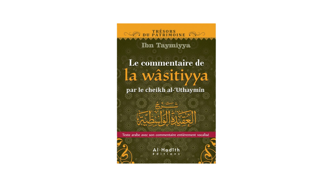 LE COMMENTAIRE DE LA WASITIYYA – de Shaykh Ibn Tamiyyah commentaire de Sheikh Uthaymin – Editions Al Hadith