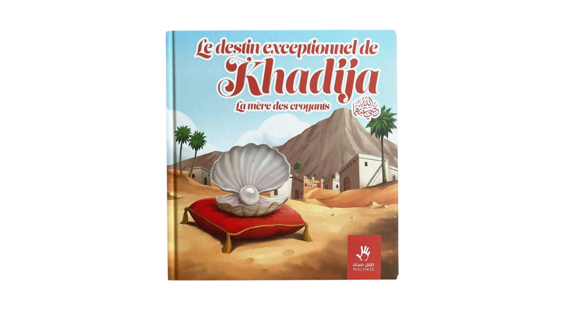 Le destin exceptionnel de Khadija – la mère des croyants – MUSLIMKID